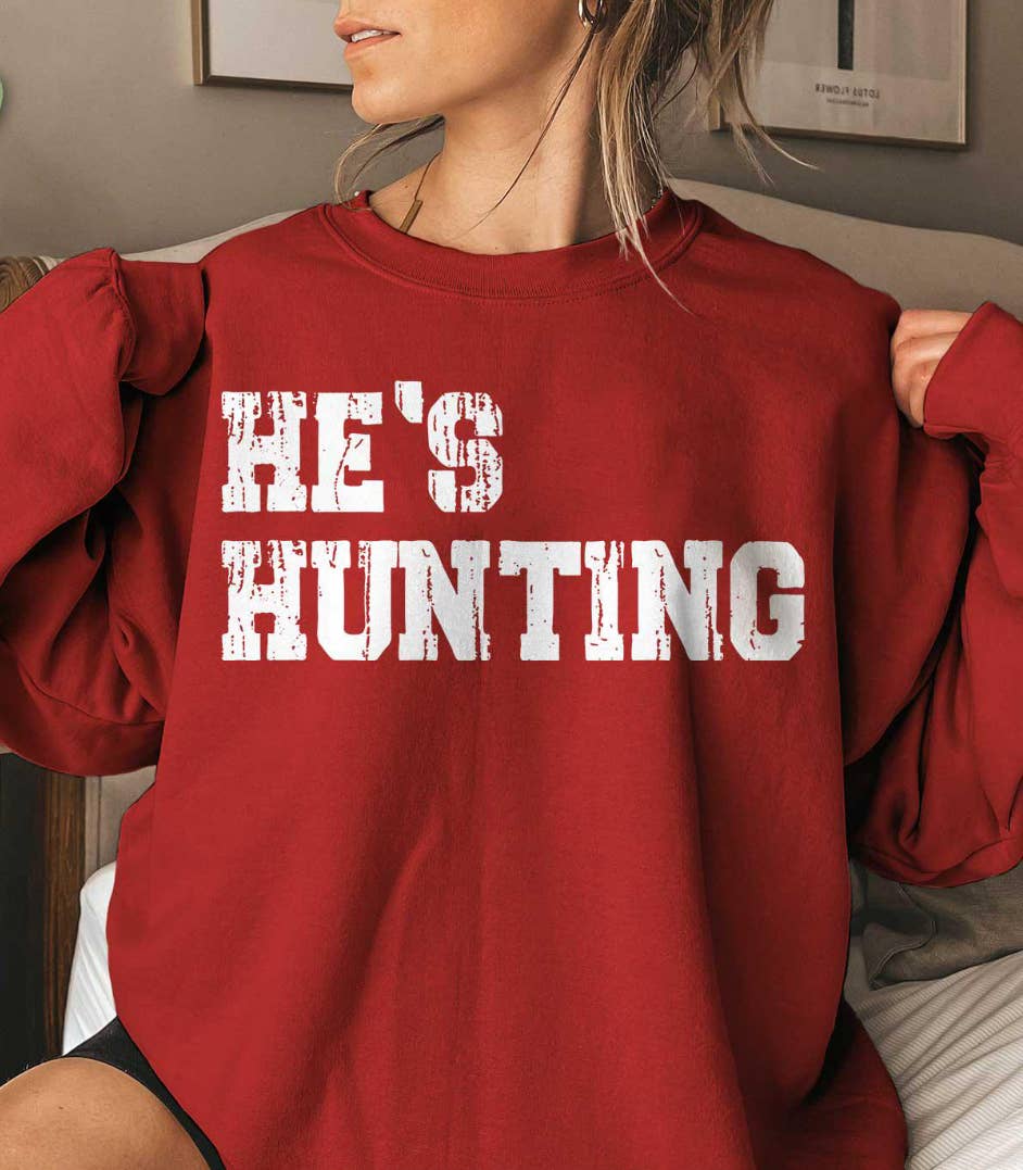 He's Hunting Sweatshirt
